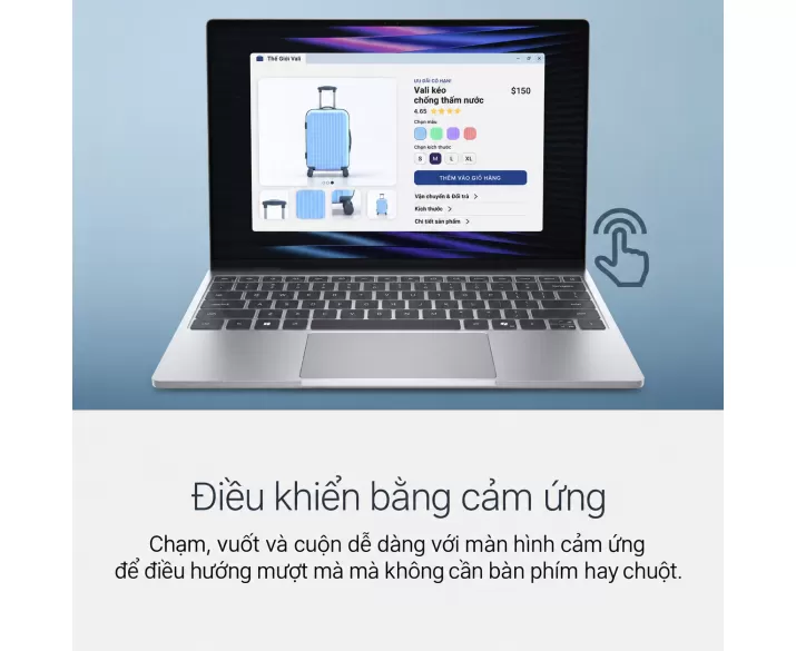 Trải nghiệm điều khiển hiện đại Điều khiển bằng cảm ứng Màn hình cảm ứng cho phép thao tác trực tiếp bằng cách chạm, vuốt và cuộn. Thiết kế hướng đến trải nghiệm sử dụng trực quan, thuận tiện mà không cần phụ thuộc hoàn toàn vào bàn phím hay chuột.